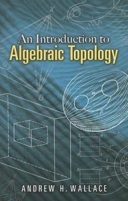Introduction to Algebraic Topology - A.H. Wallace
