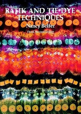 Batik and Tie Dye Techniques - Nancy Belfer