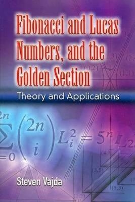 Fibonacci and Lucas Numbers, and the Golden Section - Steven Vajda
