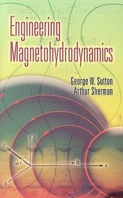 Engineering Magnetohydrodynamics - etc. etc., George W Sutton