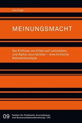 Meinungsmacht. Der Einfluss von Eliten auf Leitmedien und Alpha-Journalisten &ndash; eine kritische Netzwerkanalyse - Uwe Kr&uuml;ger