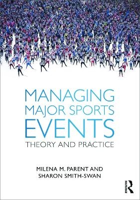 Managing Major Sports Events - Milena Parent, Sharon Smith-Swan