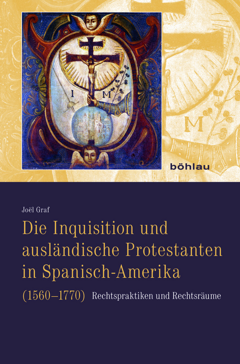 Die Inquisition und ausl&auml;ndische Protestanten in Spanisch-Amerika (1560&ndash;1770) - Jo&euml;l Graf