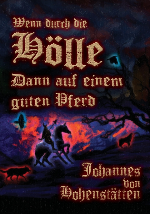 Wenn durch die H&ouml;lle, dann auf einem guten Pferd - Johannes H. von Hohenst&auml;tten