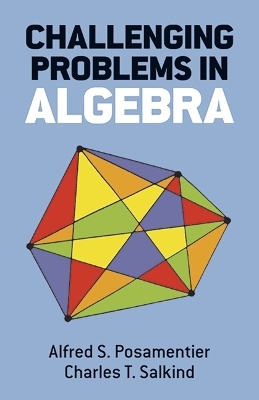 Challenging Problems in Algebra - Alfred S. Posamentier, C. T. Salkind