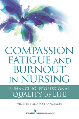 Compassion Fatigue and Burnout in Nursing - Vidette Todaro-Franceschi