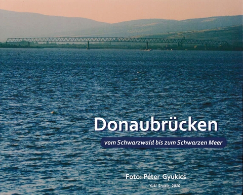 Donaubr&uuml;cken vom Schwarzwald bis zum Schwarzen Meer