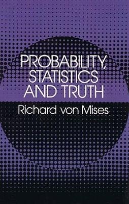 Probability, Statistics and Truth - Richard von Mises