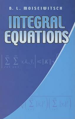Integral Equations - B. L. Moiseiwitsch
