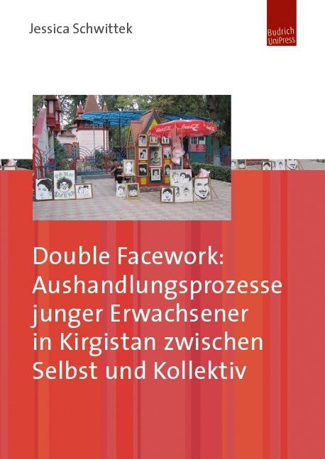 Double Facework: Aushandlungsprozesse junger Erwachsener in Kirgistan zwischen Selbst und Kollektiv - Jessica Schwittek