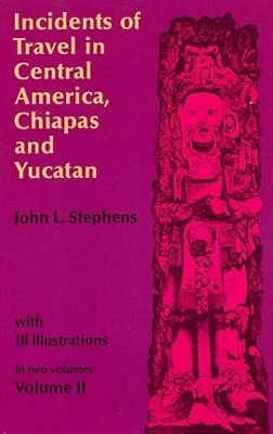 Incidents of Travel in Central America, Chiapas and Yucatan: v. 2