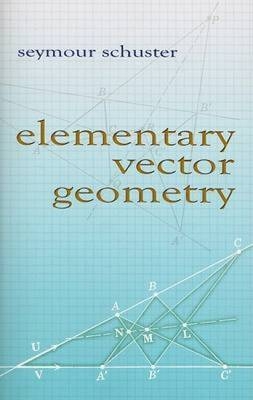 Elementary Vector Geometry - Seymour Schuster