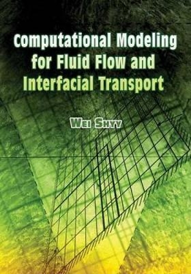 Computational Modeling for Fluid Flow and Interfacial Transport - Wei Shyy