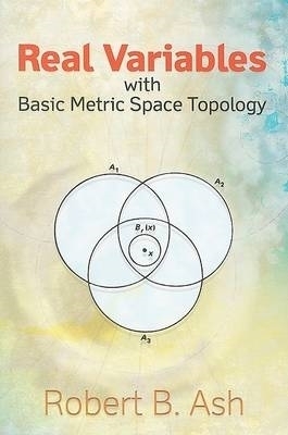 Real Variables with Basic Metric Space Topology - Robert B Ash