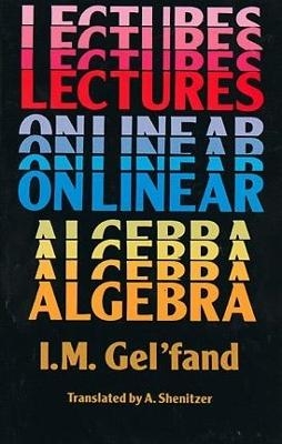 Lectures on Linear Algebra - I.M. Gelfand