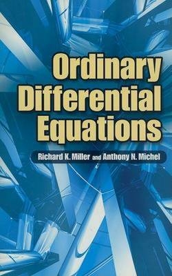 Ordinary Differential Equations - Richard K. Miller, Anthony N. Michel