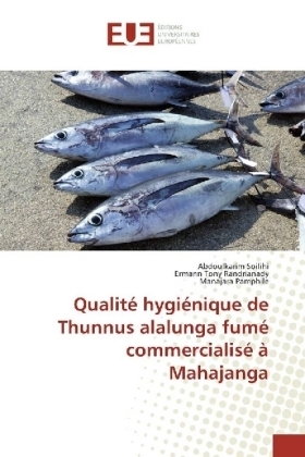 Qualit&eacute; hygi&eacute;nique de Thunnus alalunga fum&eacute; commercialis&eacute; &agrave; Mahajanga - Abdoulkarim Soilihi, Ermann Tony Randrianady, Manajara Pamphile