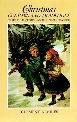 Christmas Customs and Traditions - Clement A. Miles
