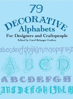 79 Decorative Alphabets for Designers and Craftspeople - Carol Belanger Grafton