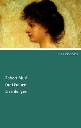 Drei Frauen - Robert Musil
