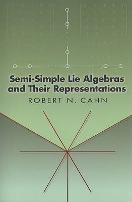 Semi-Simple Lie Algebras and Their Representations - Robert N Cahn, Stanley Appelbaum