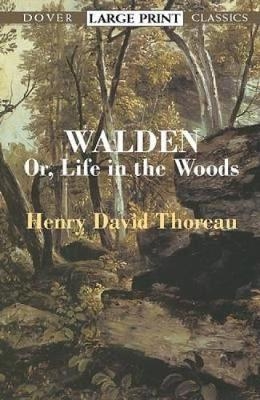 ""Walden:or, A Life in the Woods " -  Henry David Thoreau