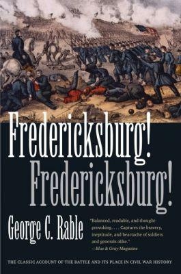 Fredericksburg! Fredericksburg! - George C. Rable