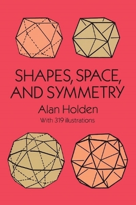 Shapes, Space and Symmetry - Alan Holden