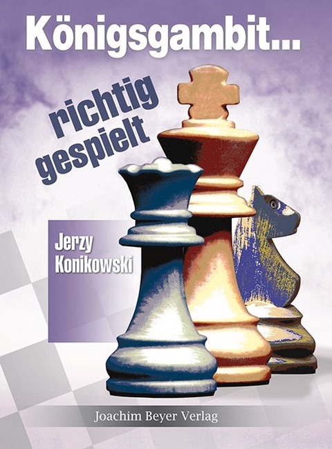 K&ouml;nigsgambit - richtig gespielt - Jerzy Konikowski, Uwe Bekemann