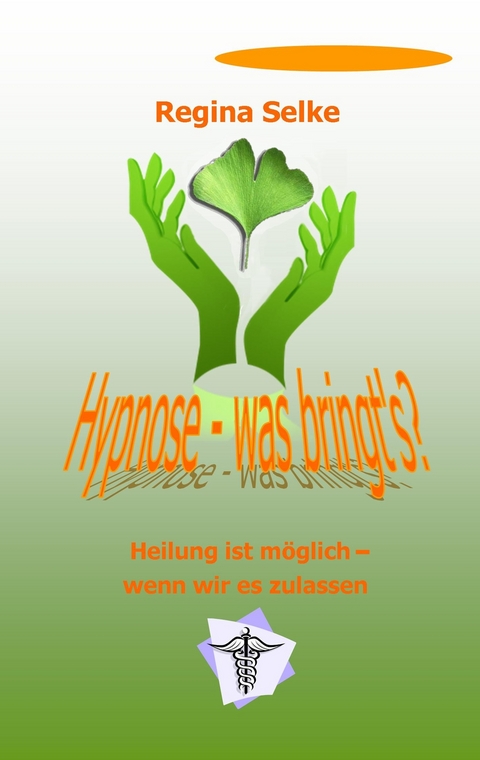 Hypnose - was bringt's ? - Regina Selke