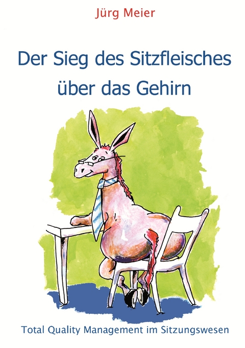 Der Sieg des Sitzfleisches &uuml;ber das Gehirn - J&uuml;rg Meier