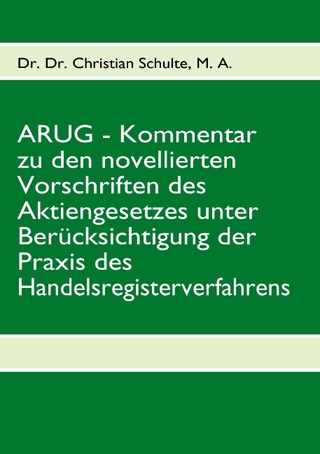 ARUG - Kommentar zu den novellierten Vorschriften des Aktiengesetzes unter Berücksichtigung der Praxis des   Handelsregisterverfahrens