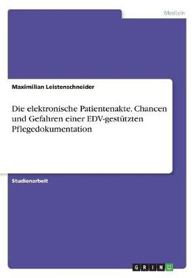 Die elektronische Patientenakte. Chancen und Gefahren einer EDV-gestÃ¼tzten Pflegedokumentation