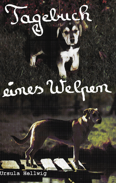 Tagebuch eines Welpen - Ursula Hellwig