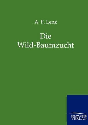 Die Wild-Baumzucht - A.F. Lenz