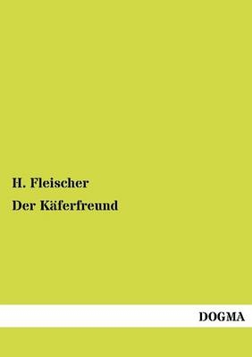 Der K&Atilde;&curren;ferfreund - H. Fleischer