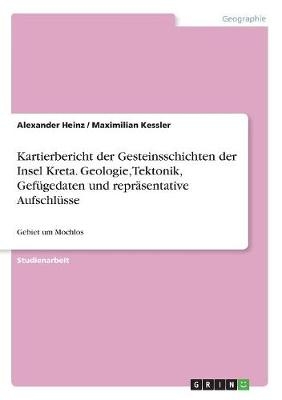 Kartierbericht der Gesteinsschichten der Insel Kreta. Geologie, Tektonik, GefÃ¼gedaten und reprÃ¤sentative AufschlÃ¼sse
