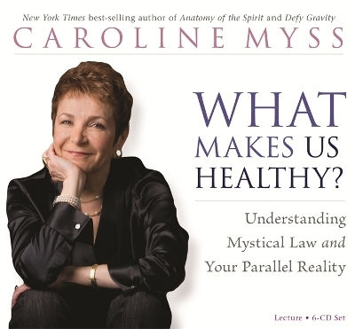 What Makes Us Healthy? - Caroline Myss
