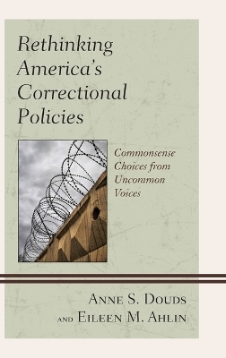 Rethinking America&rsquo;s Correctional Policies - Anne S. Douds, Eileen M. Ahlin