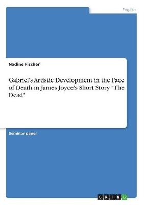 Gabriel's Artistic Development in the Face of Death in James Joyce's Short Story 
