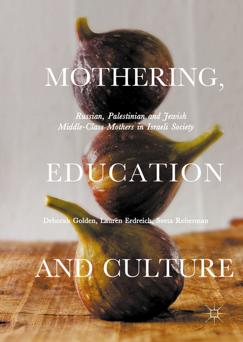Mothering, Education and Culture - Deborah Golden, Lauren Erdreich, Sveta Roberman