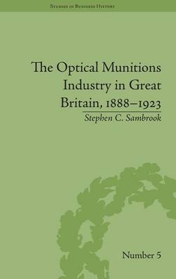 The Optical Munitions Industry in Great Britain, 1888&ndash;1923 - Stephen C Sambrook