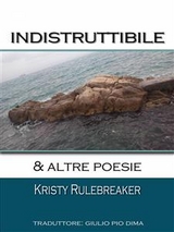 Indistruttibile & altre poesie -  Kristy Rulebreaker