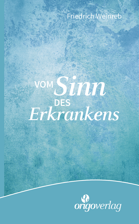 Vom Sinn des Erkrankens - Friedrich Weinreb