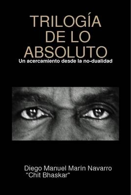 "Trilogia De Lo Absoluto" - Diego Manuel Marin Navarro,  "Chit Bhaskar"