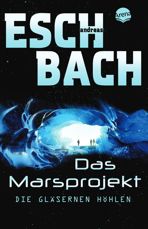 Das Marsprojekt (3). Die gl&auml;sernen H&ouml;hlen - Andreas Eschbach