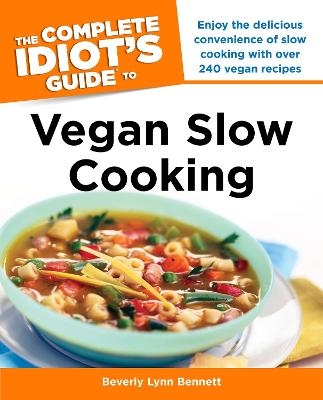 The Complete Idiot's Guide to Vegan Slow Cooking - Beverly Bennett