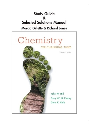Study Guide and Selected Solutions Manual for Chemistry for Changing Times - John W. Hill, Terry W. McCreary, Doris K. Kolb, Marcia Gillette, Richard Jones