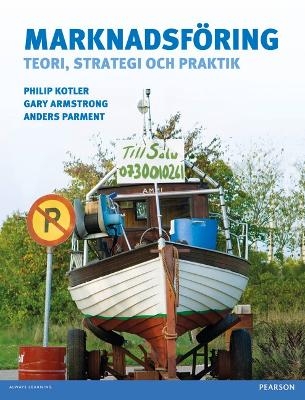 Marknadsf&ouml;ring: teori, strategi och praktik - Philip Kotler, Gary Armstrong, Anders Parment