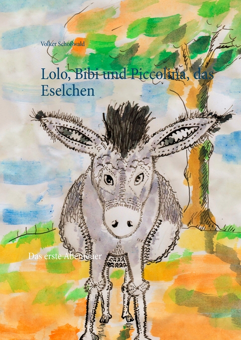 Lolo, Bibi und Piccolina, das Eselchen - Volker Scho&szlig;wald